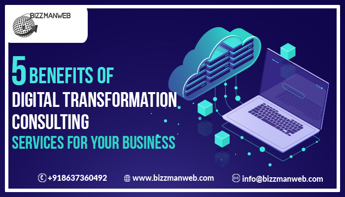 Five benefits of digital transformation consulting services for your business