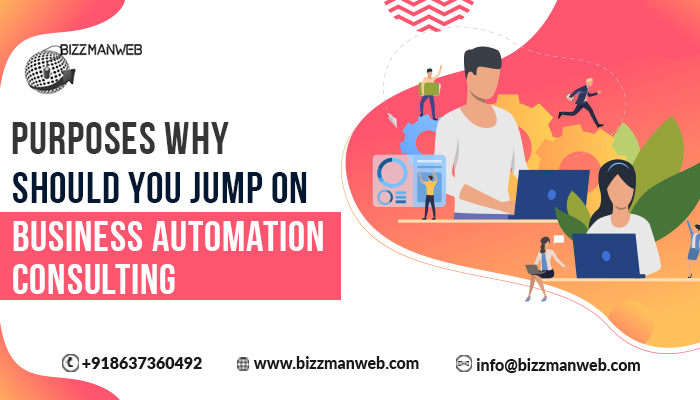 Purposes why should you jump on business automation consulting