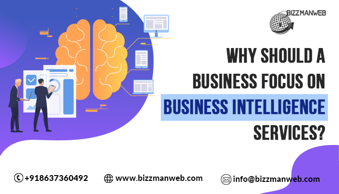 Why should a business focus on business intelligence services?
